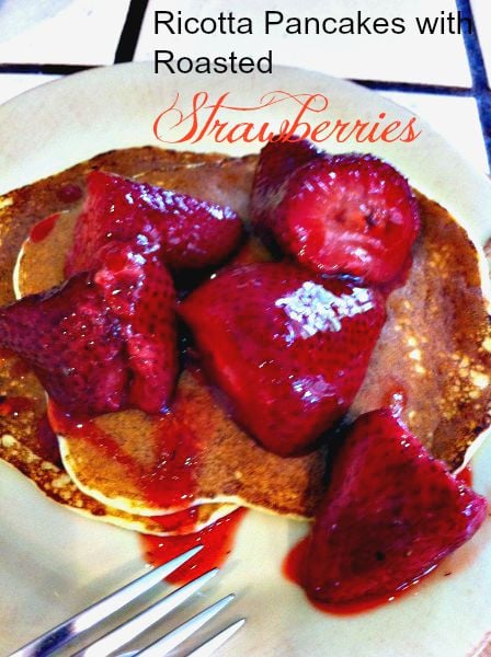 Post image for Ricotta Pancakes with Roasted Strawberries